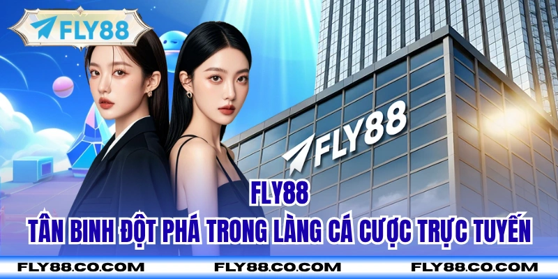 Fly88 - Tân binh đột phá trong làng cá cược trực tuyến