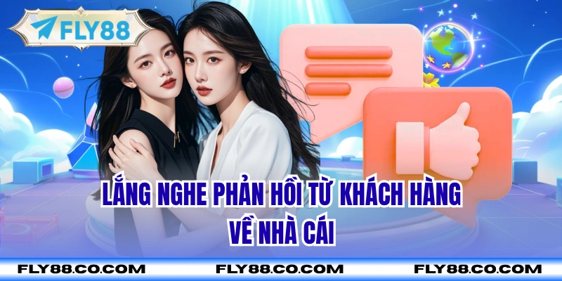 Lắng nghe phản hồi từ khách hàng về nhà cái