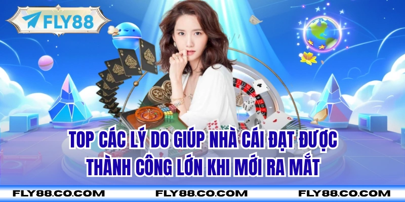 Top các lý do giúp nhà cái đạt được thành công lớn khi mới ra mắt